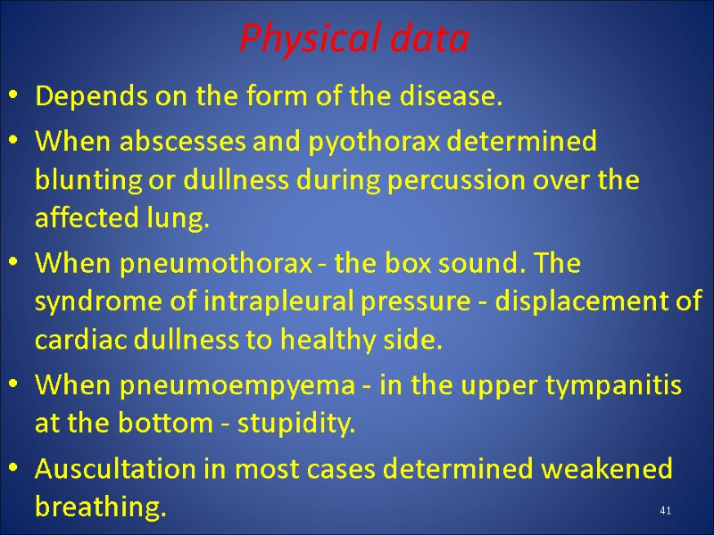 Physical data Depends on the form of the disease. When abscesses and pyothorax determined